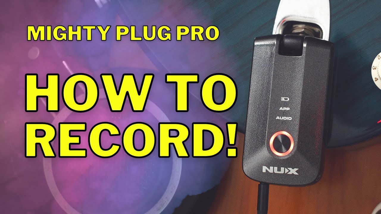 How to Record Your NUX Mighty Plug Pro