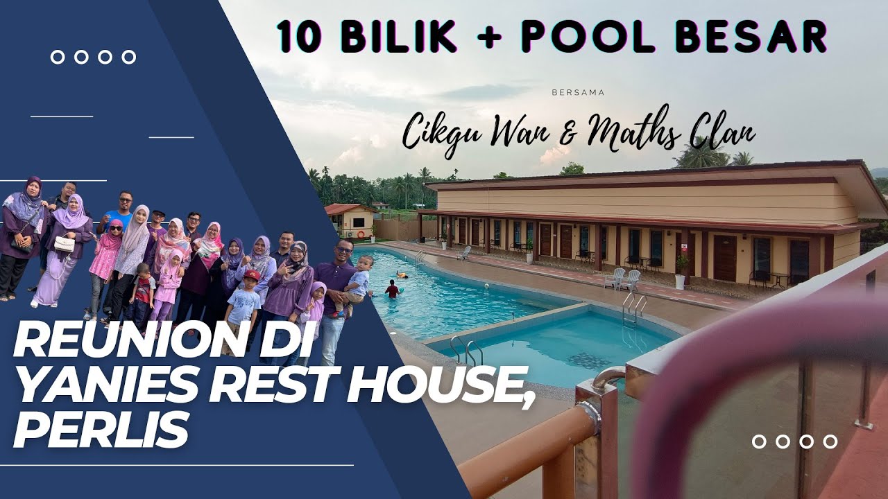 REUNION DI YANIES REST HOUSE ,PERLIS | HOMESTAY 10 BILIK ADA POOL BESAR | PART 1