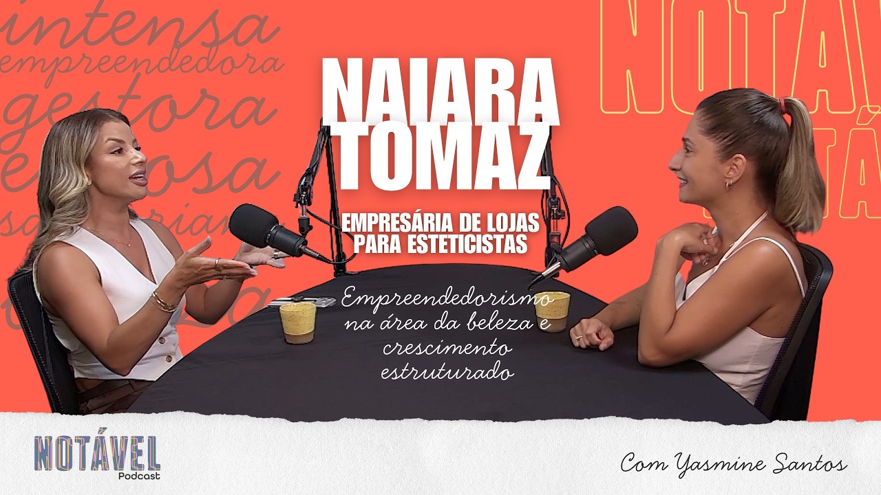 EP21 - Naiara Tomaz é a convidada do novo episódio do Notável.