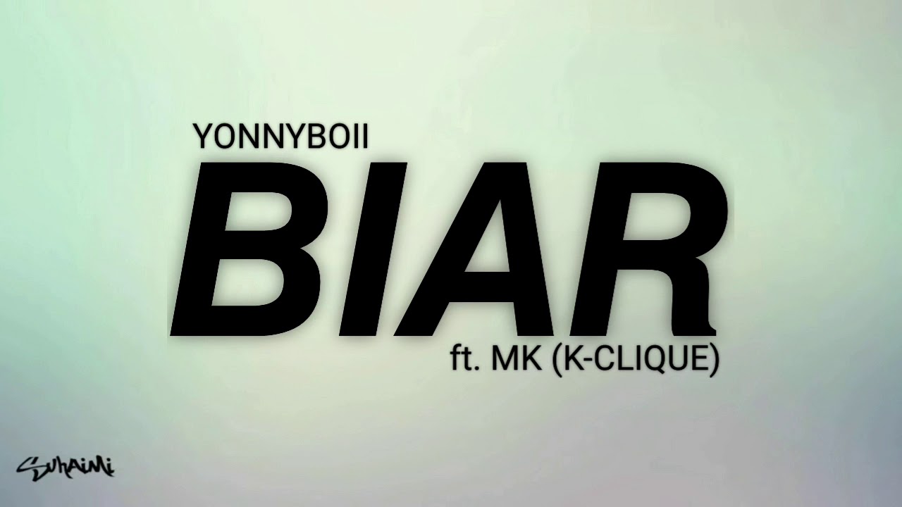BIAR - Yonnyboi ft. MK [K-CLIQUE] (lirik)