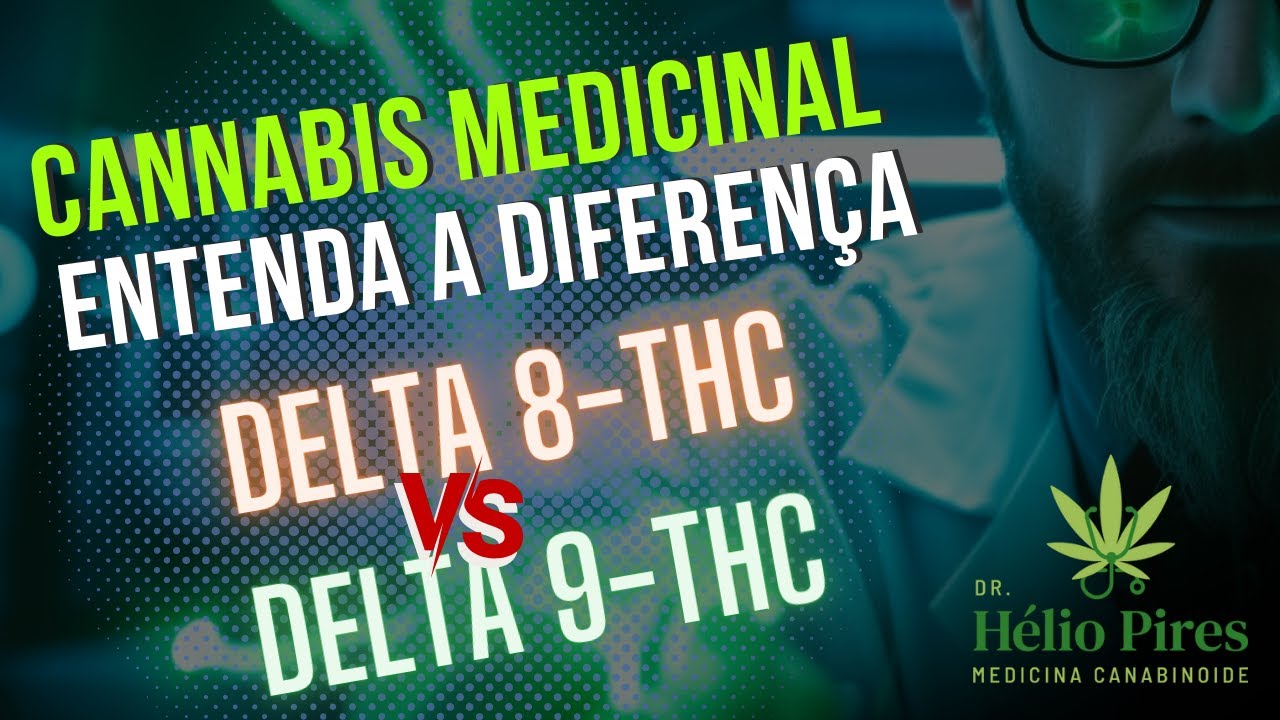 Cannabis Medicinal - Delta 8 vs Delta 9 THC (vis&atilde;o m&eacute;dico-cient&iacute;fica)