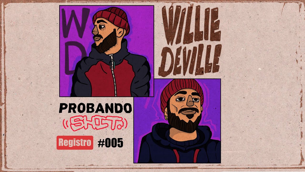 #ProbandoShit - Willie DeVille  | Registro #005
