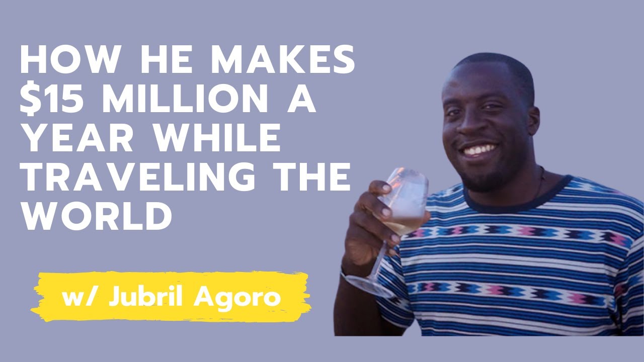 How He Makes $15 Million A Year While Traveling The World With Jubril Agoro