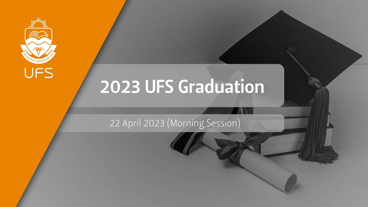 UFS Graduation – 22 April 2023 (Morning Session)