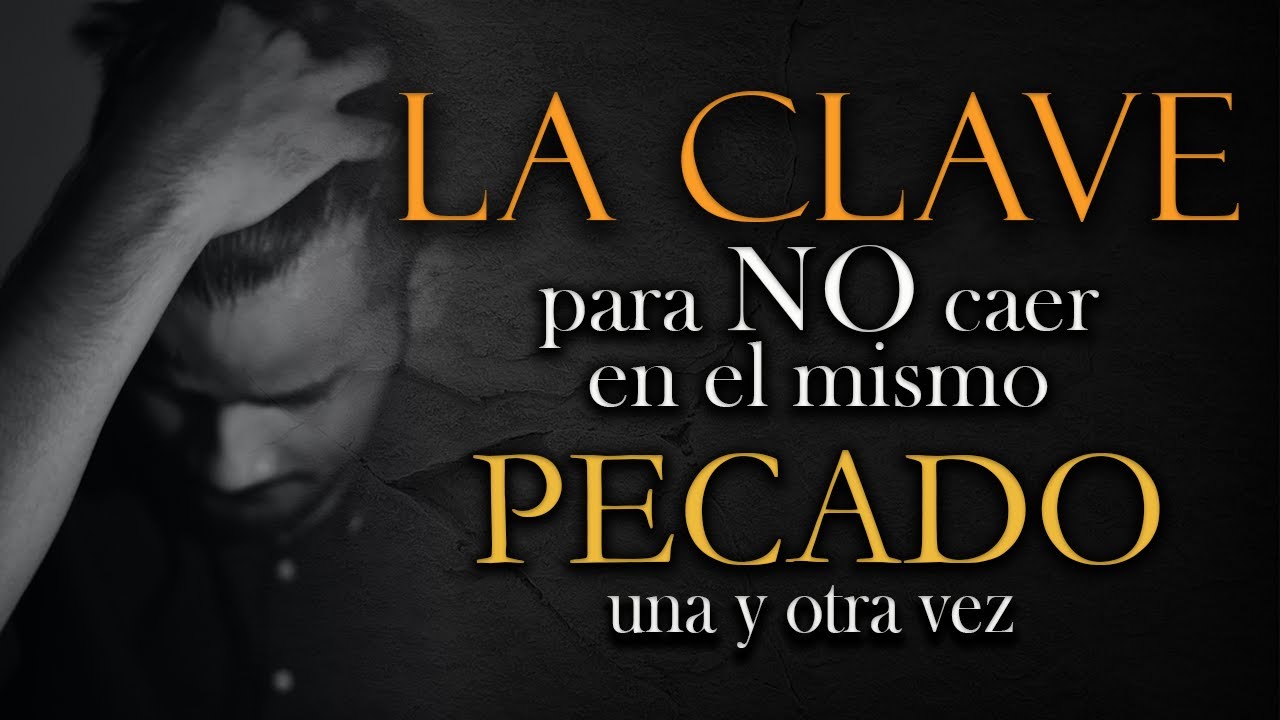 La CLAVE para NO CAER en el MISMO PECADO UNA Y OTRA VEZ 😥