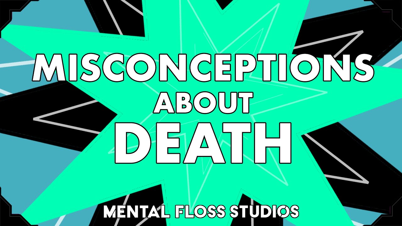 Misconceptions About Death | Mental Floss