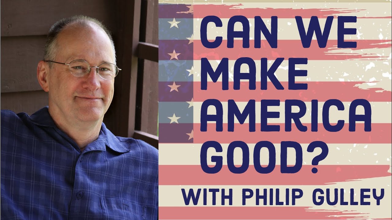 Can We Make America Good? With Philip Gulley