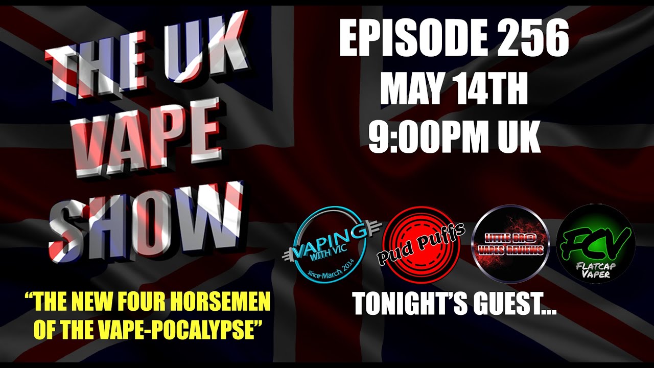 The UK Vape Show Episode 256  - The New Four Horsemen of the Vapepocalypse