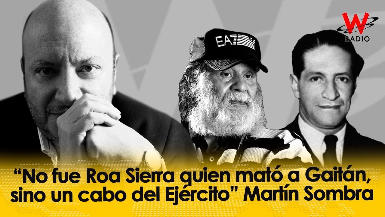 “No fue Roa Sierra quien mató a Gaitán, sino un cabo del Ejército”: Martín Sombra | Archivo W