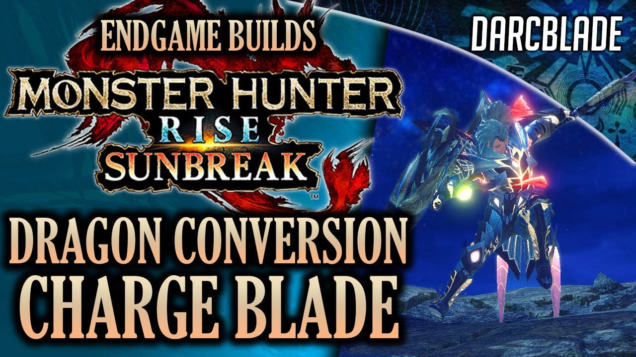 BEST ENDGAME BUILDS : DRAGON CONVERSION CHARGE BLADE : MHR SUNBREAK