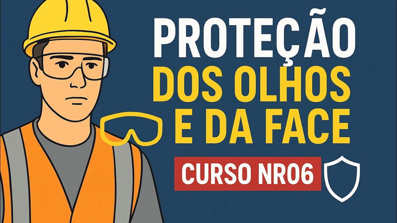 Aula 05| 👓 Proteção dos Olhos e da Face | Curso NR06 – EPIs