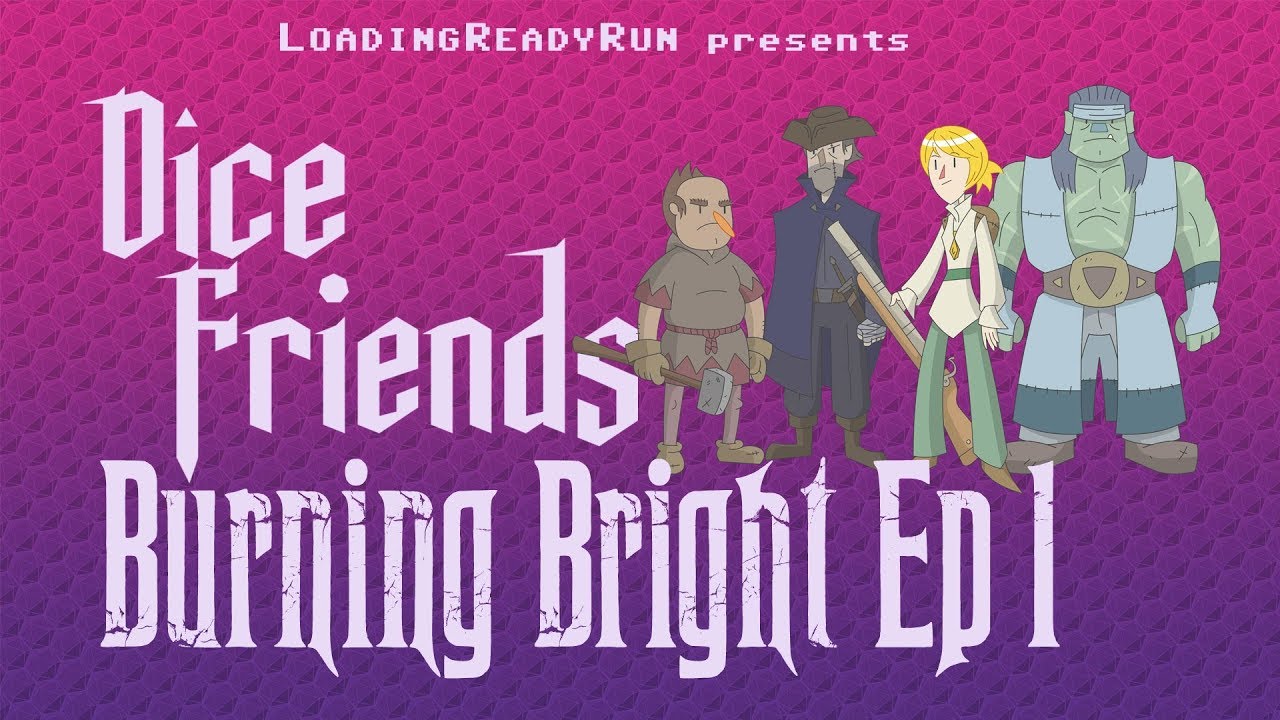 Dice Friends — Burning Bright Ep1