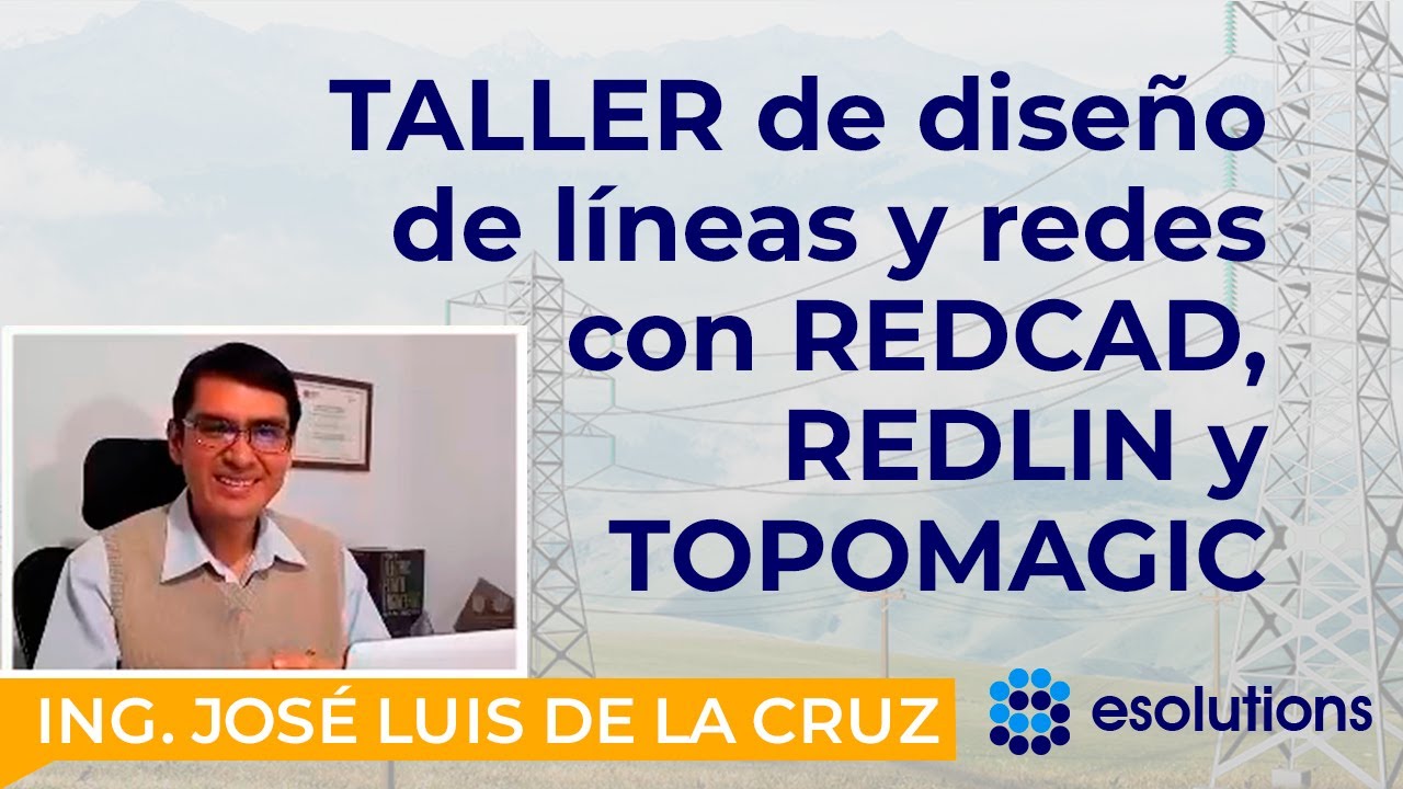Taller de Diseño de  líneas y redes eléctricas con Google Earth, TOPOMAGIC, REDLIN y REDCAD