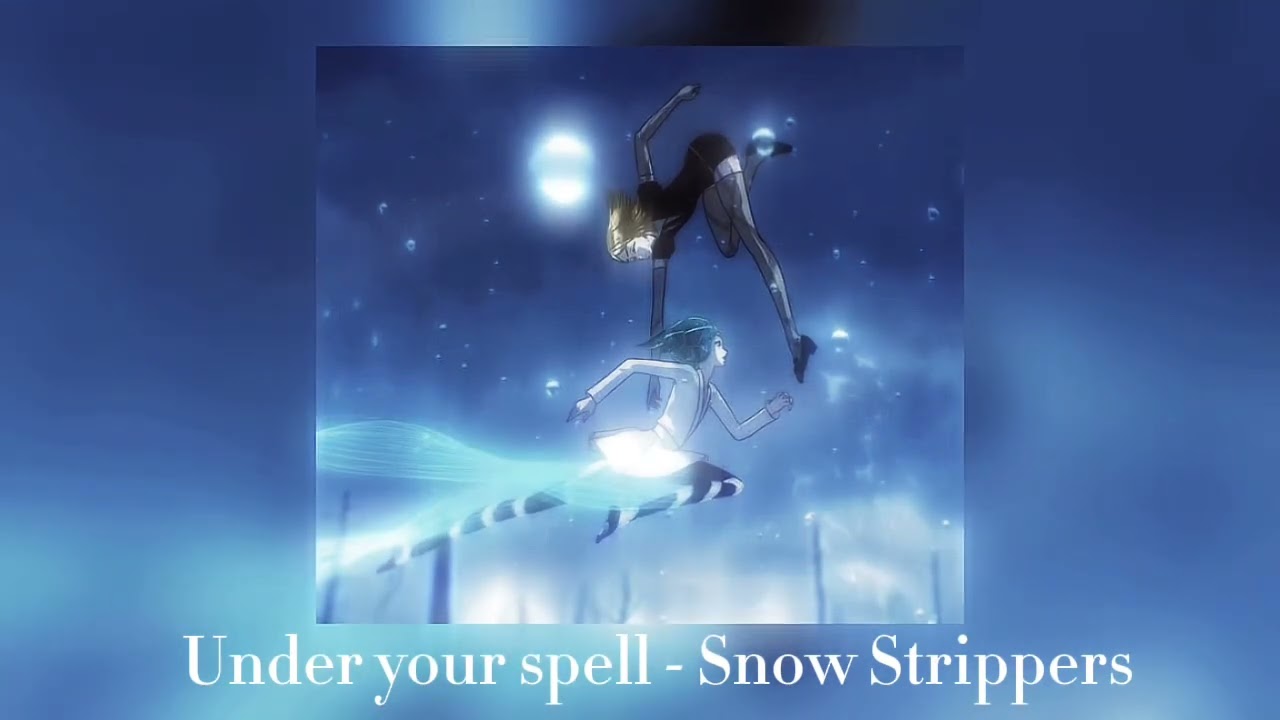 Under your spell by Snow Strippers (super slowed)