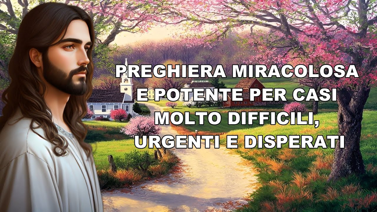 PREGHIERA MIRACOLOSA E POTENTE PER CASI MOLTO DIFFICILI, URGENTI E DISPERATI