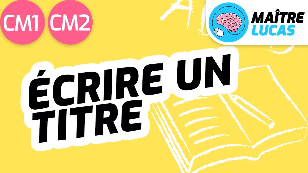 Écrire un titre CM1 - CM2 - Cycle 3 - Français - Production d'écrits