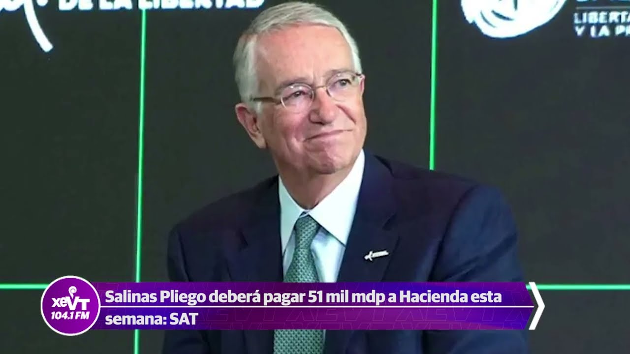 Salinas Pliego deberá pagar 51 mil mdp a Hacienda esta semana: SAT