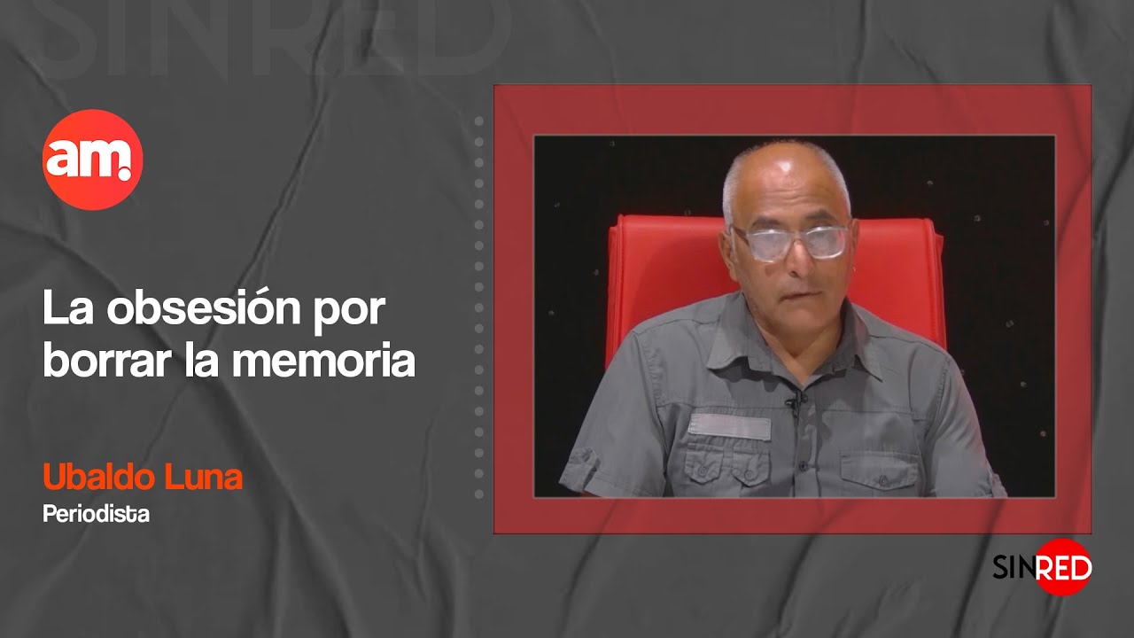 La obsesi&oacute;n por borrar la memoria  - Ubaldo Luna, Periodista