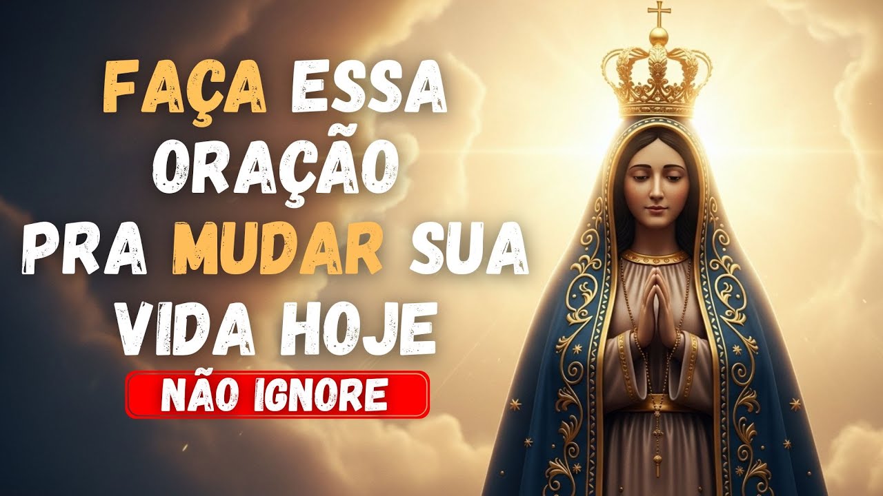 Faça Essa Oração Agora | Nossa Senhora Vai Mudar Sua Vida Hoje