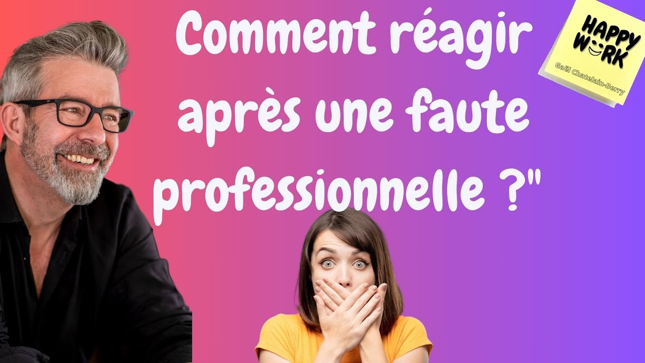 Happy Work - Comment réagir après une faute professionnelle ? - Gaël Chatelain-Berry