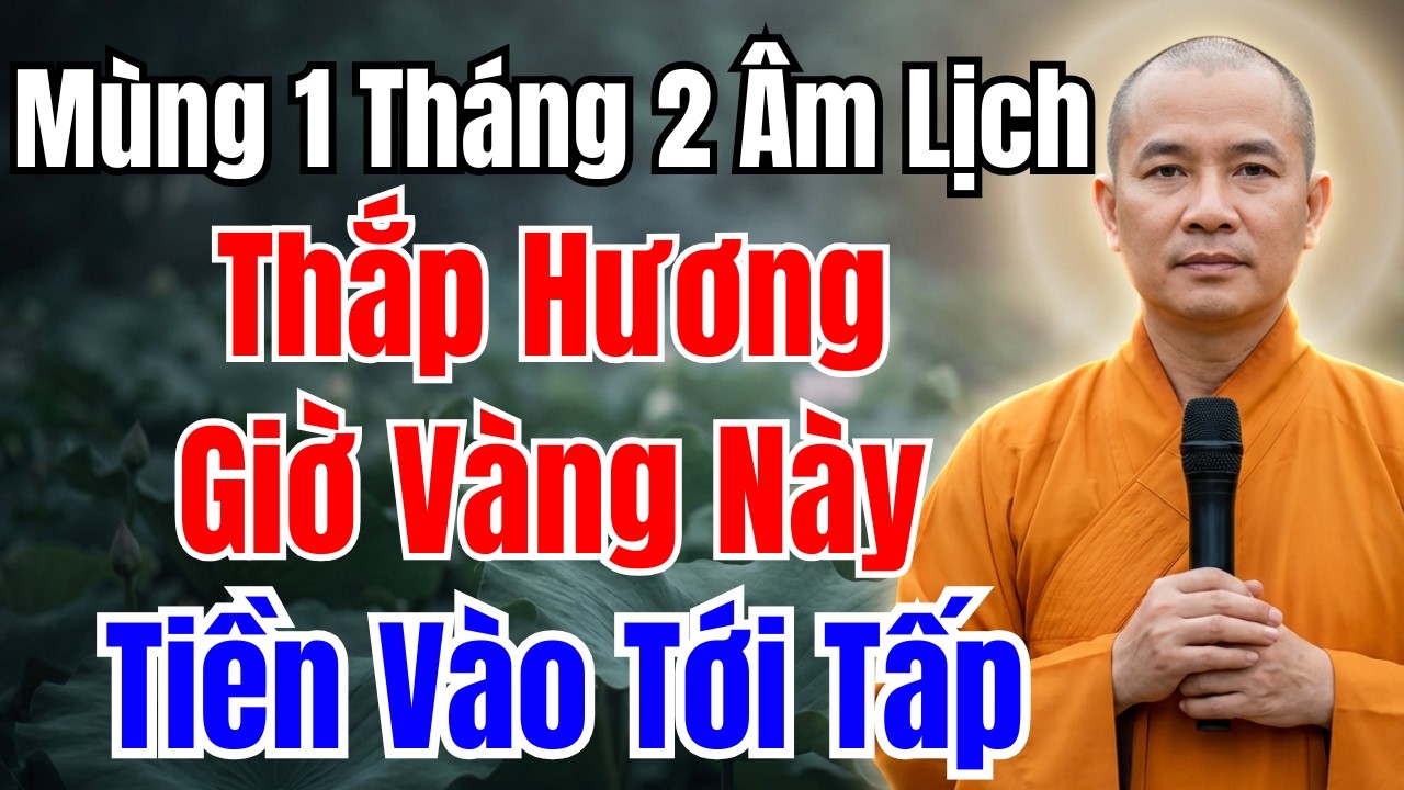 MÙNG 1 THÁNG 2 ÂM LỊCH: Thắp Hương Vào 2 Thời Điểm Này, Tài Lộc Kéo Đến, Vàng Bạc Ập Vào