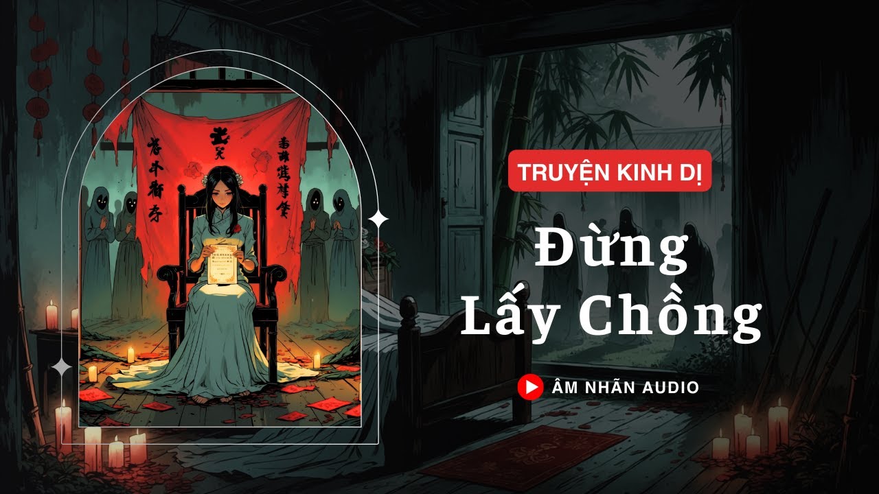 [TRUYỆN KINH DỊ] || ĐỪNG LẤY CHỒNG || ÂM NHÃN AUDIO