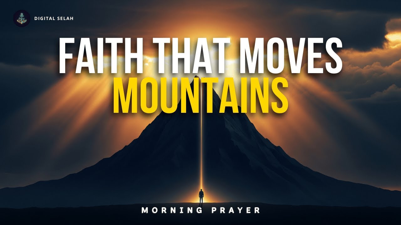 Your Faith Will Move Mountains | Blessed Morning Prayer