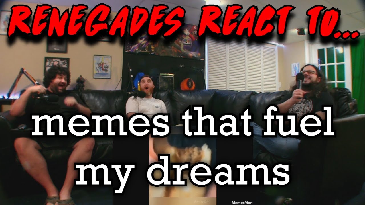 Renegades React to... @MemerMan - memes that fuel my dreams