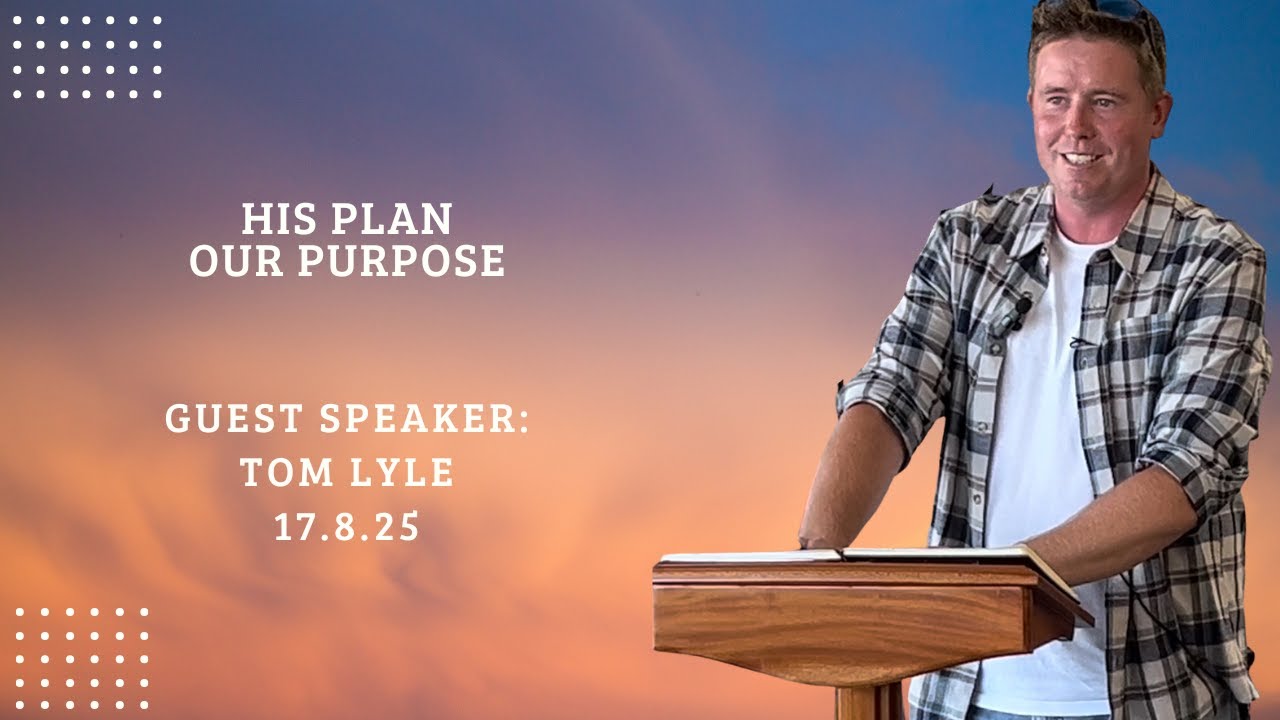 His Plan, Our Purpose | Tom Lyle | 17.8.25