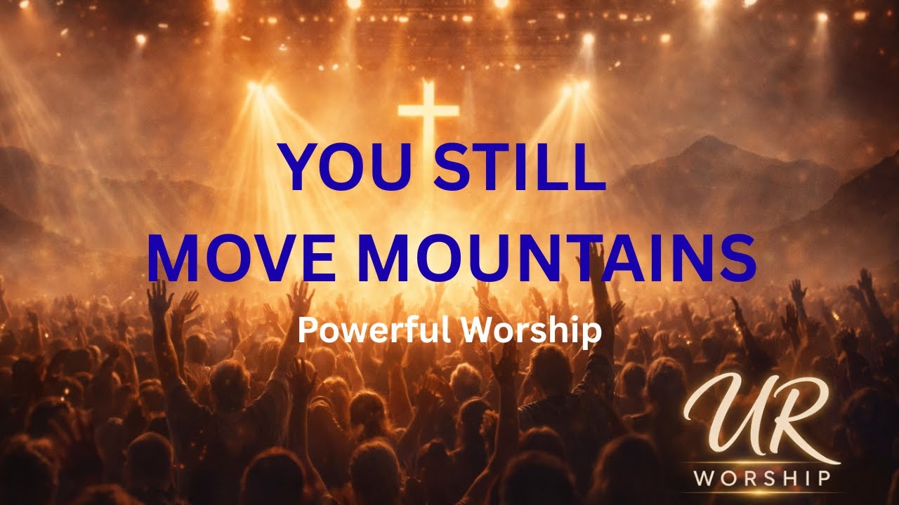 You Still Move Mountains – Powerful Praise & Worship | Upper Room AI Worship