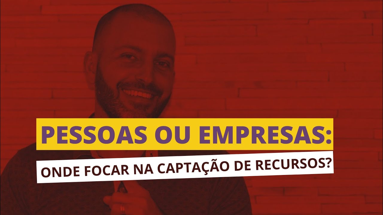 Pessoas ou empresas: onde focar na captação de recursos de um PROJETO SOCIAL. | Danilo Ladentim