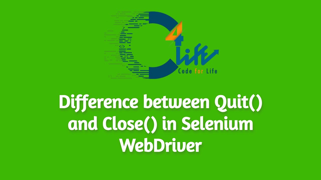 Difference between Quit() and Close() in Selenium WebDriver