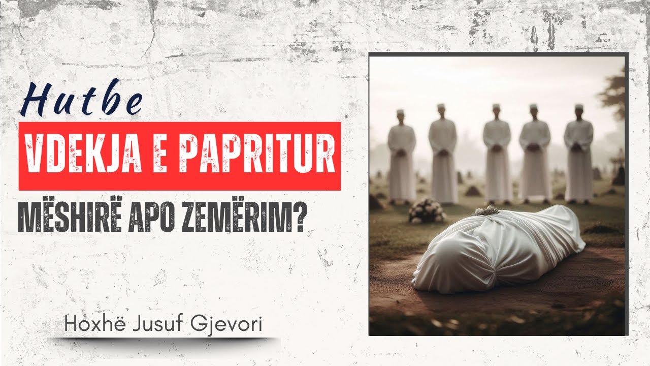 HUTBE - Vdekja e Papritur, Mëshirë apo Zemërim? / Hoxhë Jusuf Gjevori #jumah #education #like#share