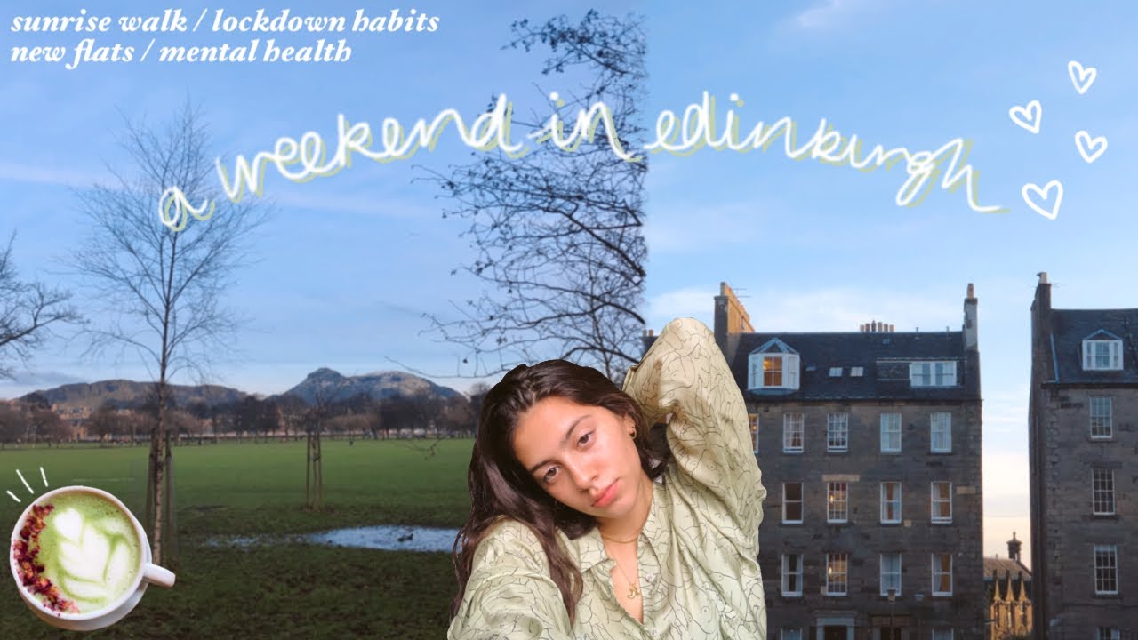 a weekend in edinburgh | sunrise walk, new flat & lockdown habits