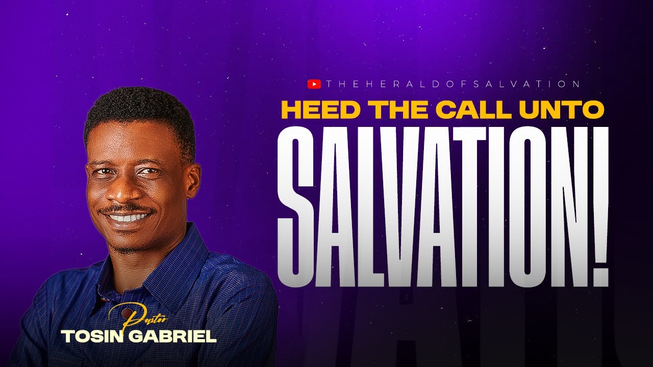 Heed the call unto Salvation !  || Pastor Tosin Gabriel