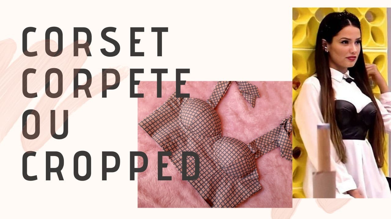 Como fazer o Corpete da Juliette - cropped - corset