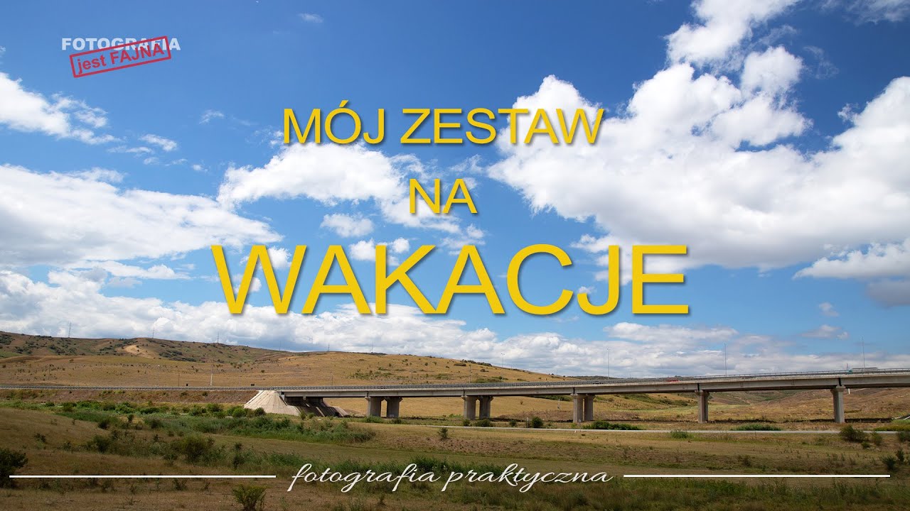 🚩 Mój zestaw na wakacje - Fotografia jest Fajna