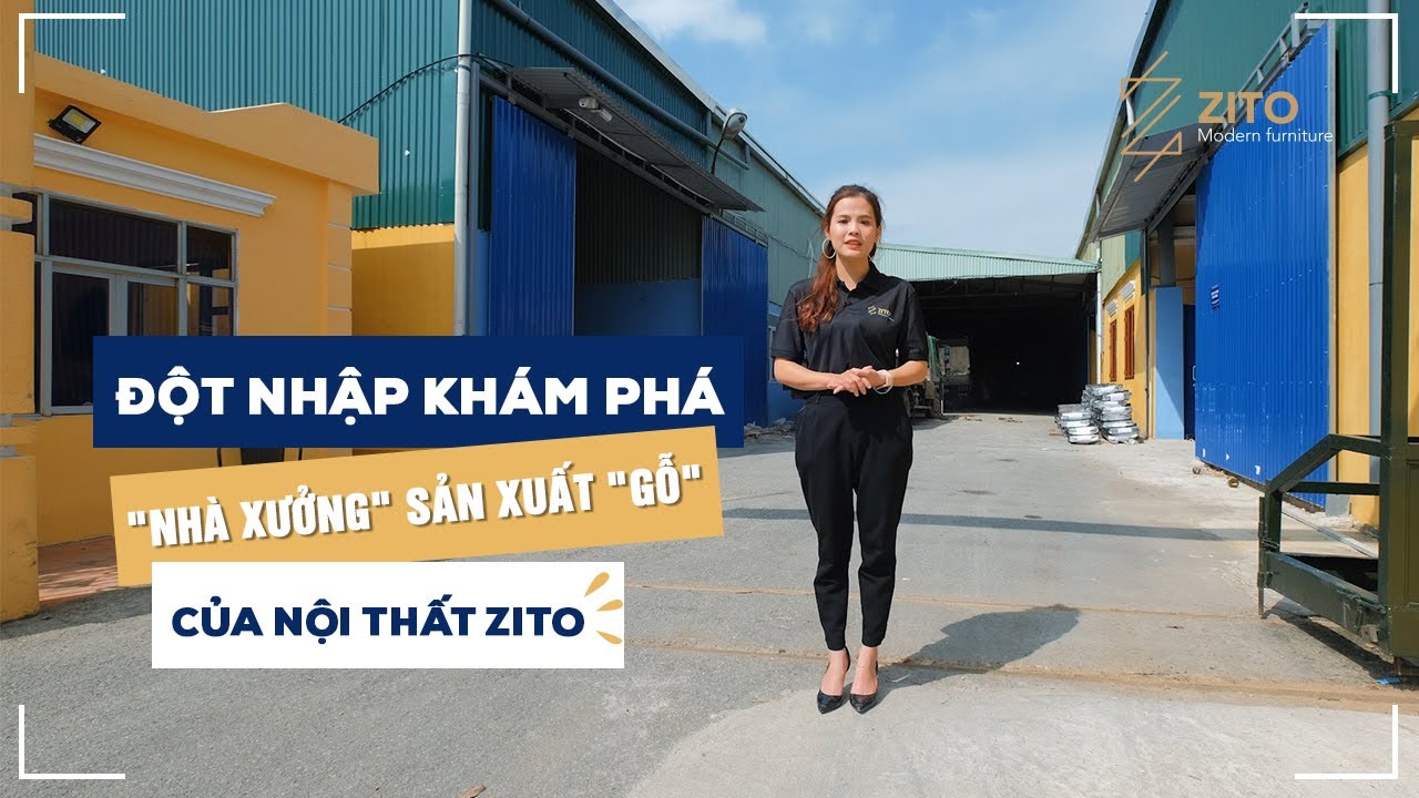Xưởng Nội Thất Gỗ Tự Nhiên Hơn 4000m2 - ZITO Hân Hạnh Phục Phục Quý Khách Hàng