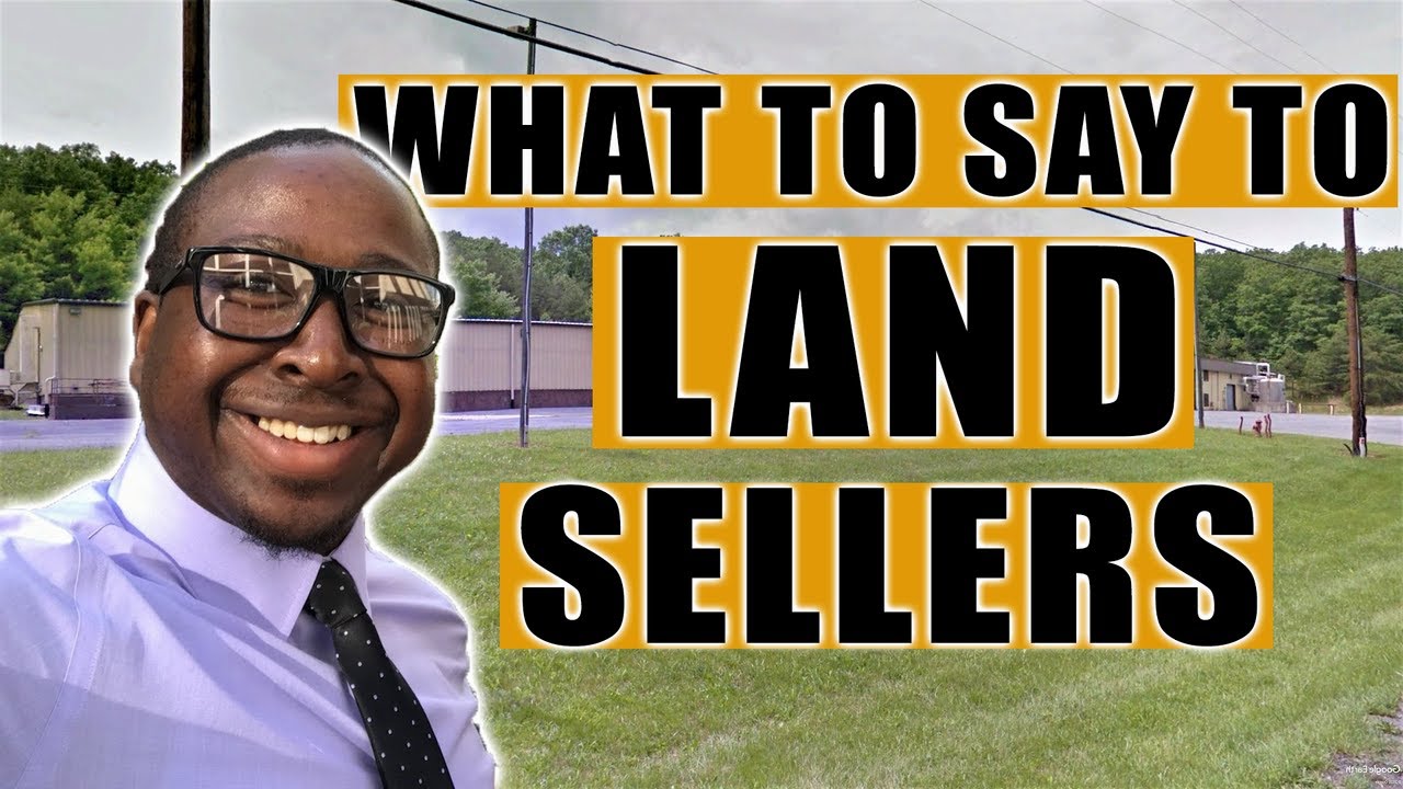 WHAT TO SAY TO VACANT LAND SELLERS