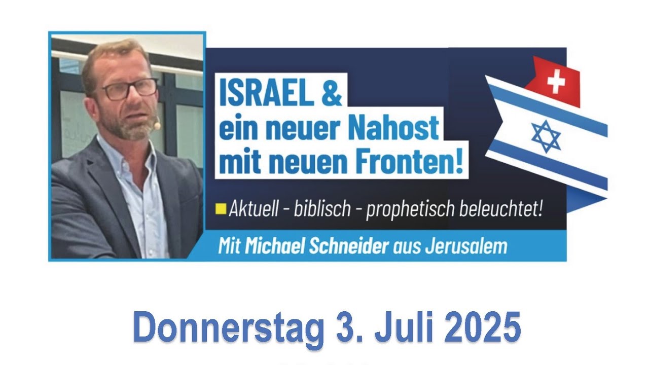 2025-07-03 Israel-Vortrag mit Michael Schneider - Der neue Nahe Osten und was sagt die Bibel