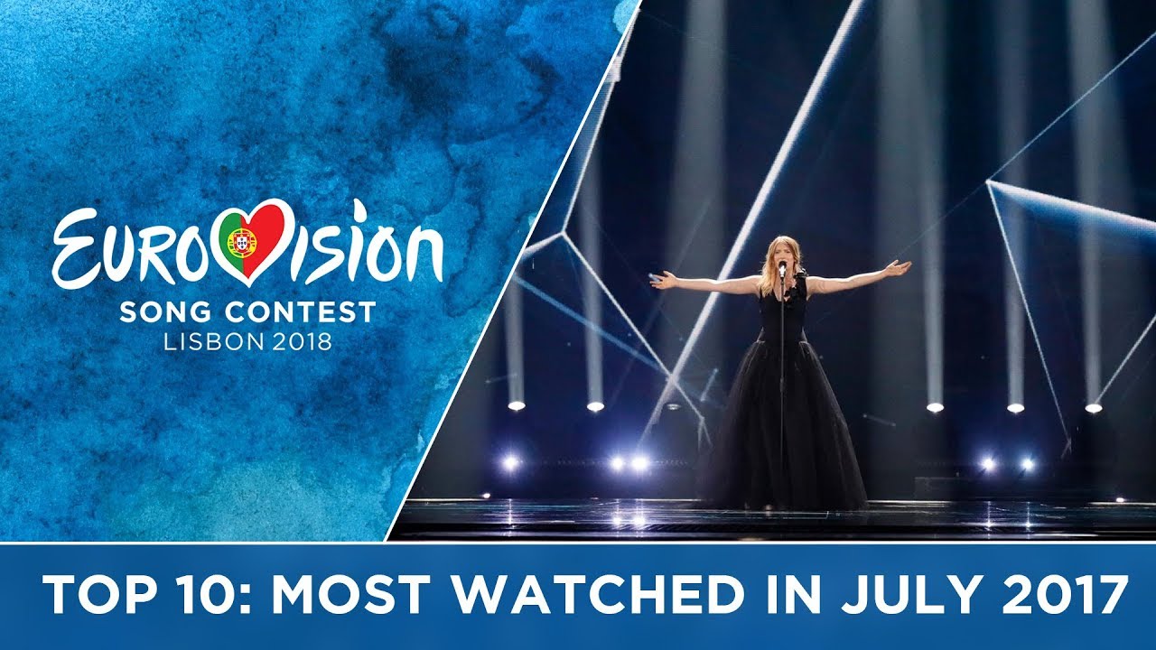 TOP 10: Most watched in July 2017 - Eurovision Song Contest