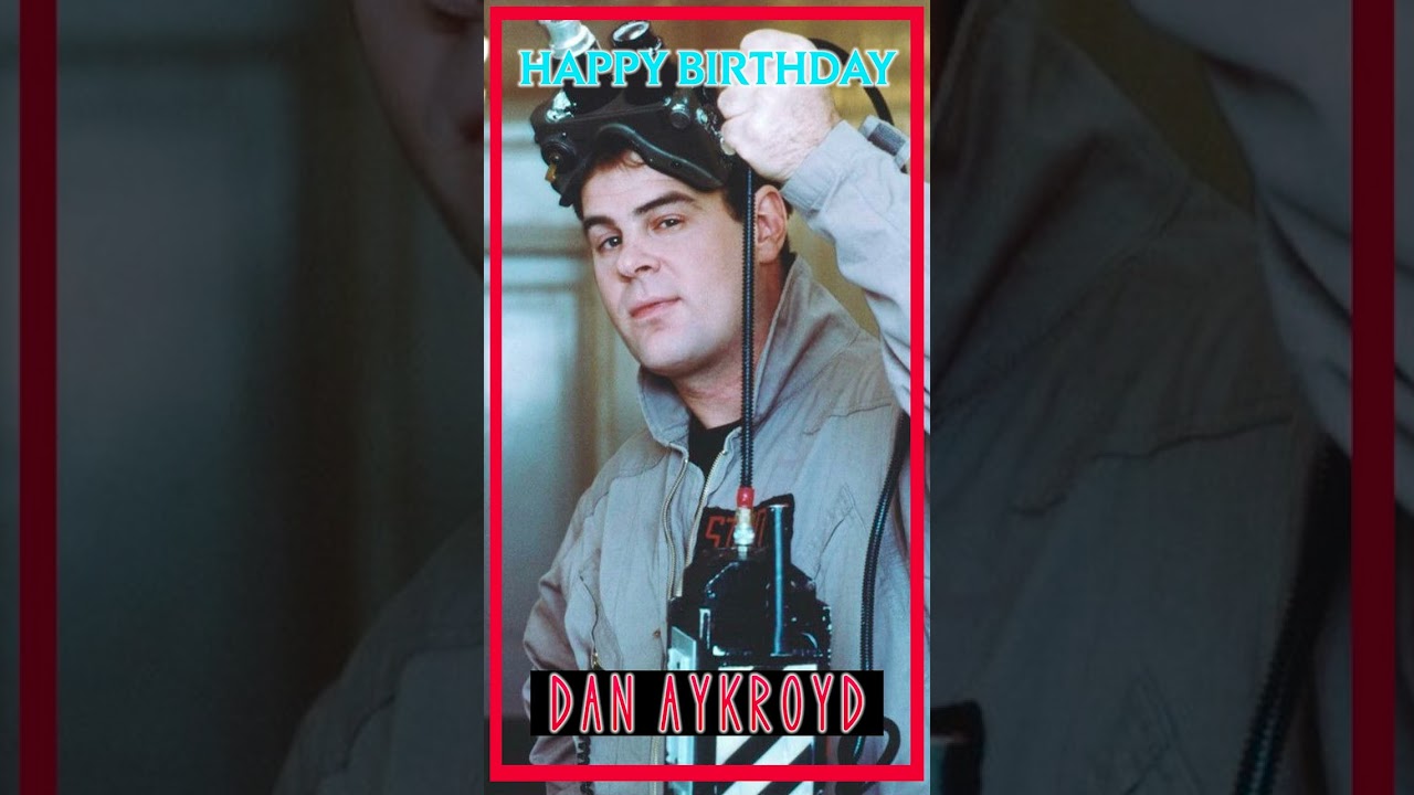 HAPPY BIRTHDAY DAN AYKROYD