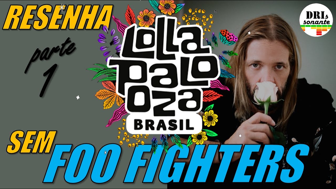 RESENHA: LOLLAPALOOZA BRASIL 2022 (SEM FOO FIGHTERS) (PARTE 1)