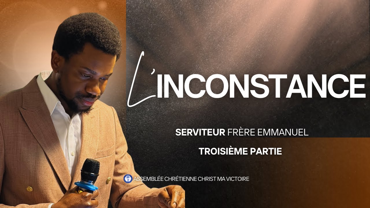 L’INCONSTANCE - FRÈRE EMMANUEL - CULTE DOMINICAL - TROISIÈME PARTIE- 15 FÉVRIER 2026