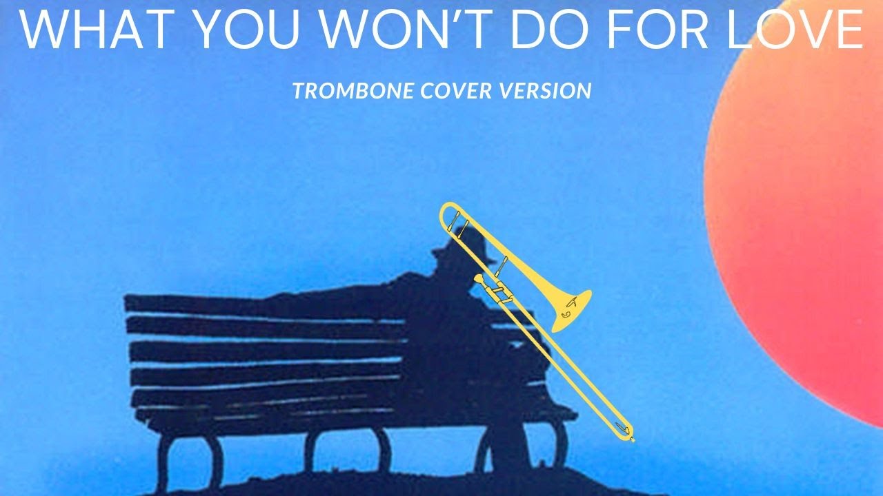 What You Won't Do For Love by Bobby Caldwell - Trombone Cover