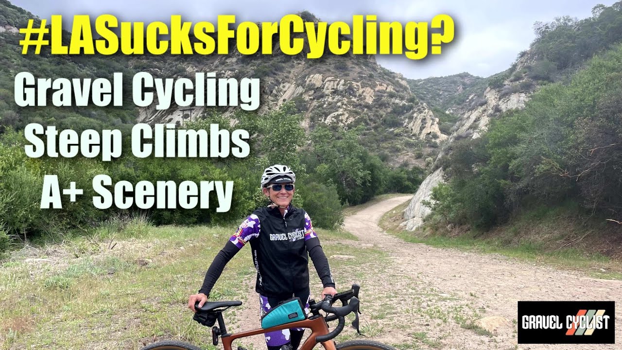 #LASucksForCycling? Gravel Cycling: Steep Climbs: A+ Scenery & More!