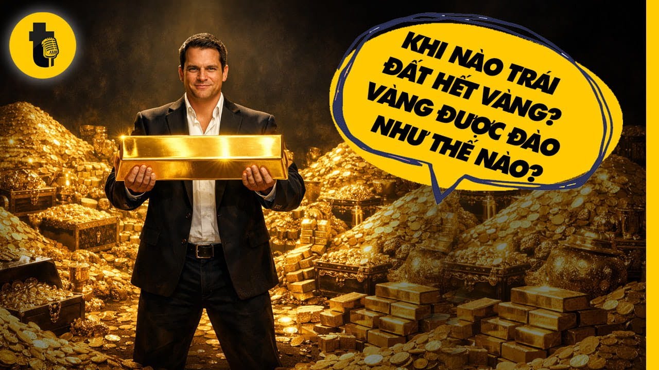 KHI NÀO TRÁI ĐẤT HẾT VÀNG? VÀNG ĐƯỢC ĐÀO NTN?