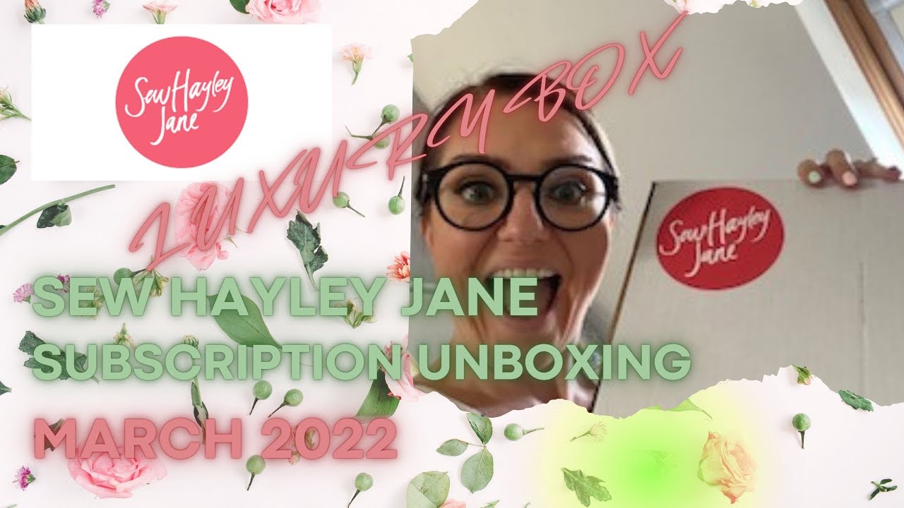 SewHayleyJane Luxury Box Subscription Unboxing - March 2022