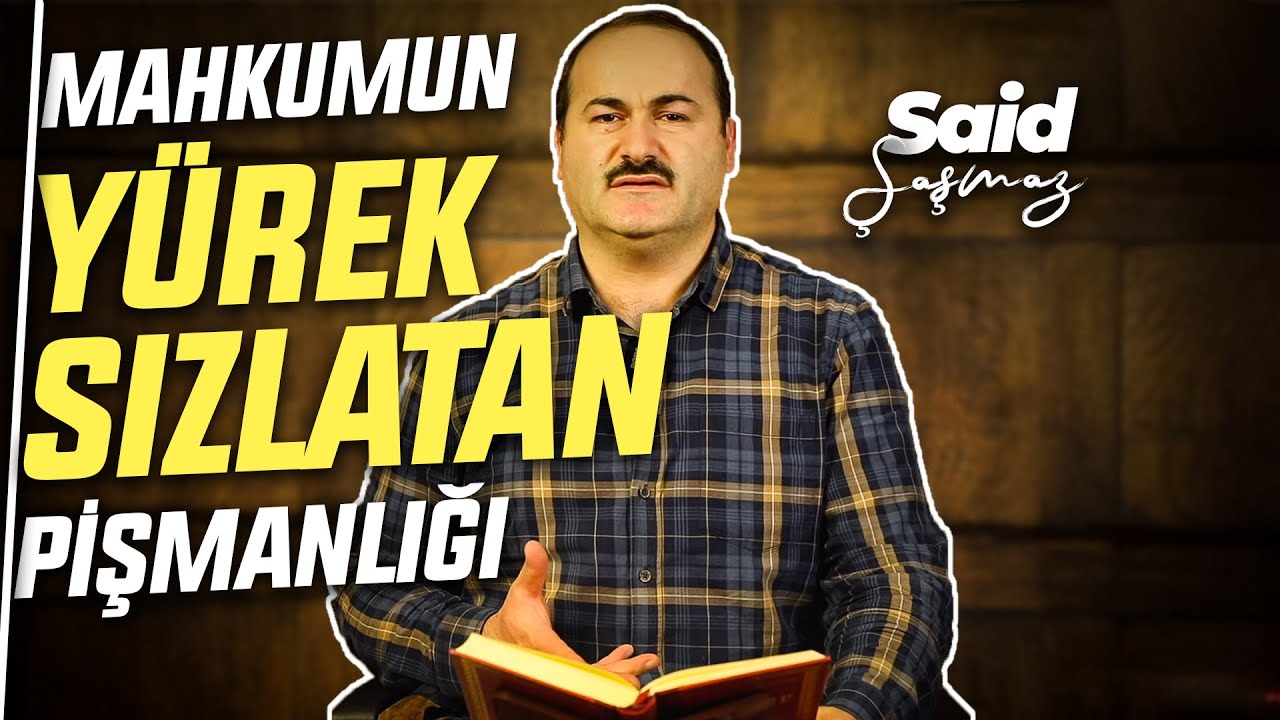 M&Uuml;EBBET MAHKUMUN İBRETLİK PİŞMANLIĞI | Said Şaşmaz