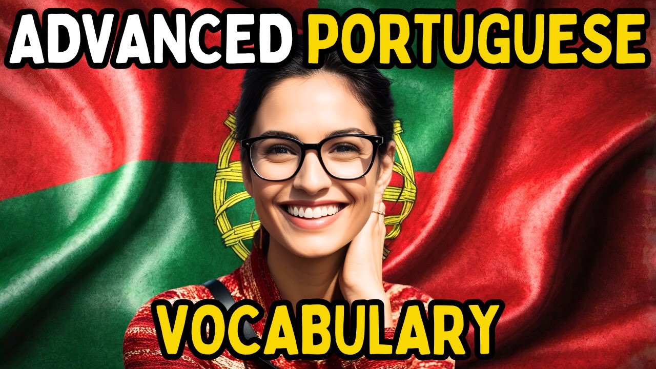 Improve Your Portuguese Vocabulary (ADVANCED VOCABULARY)